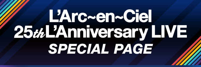 L'Arc-en-Ciel 25th L'Anniversary LIVE SPECIAL PAGE