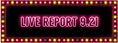LIVE REPORT 9.21