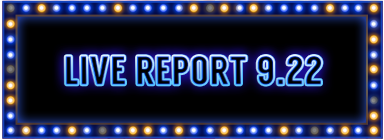 LIVE REPORT 9.22